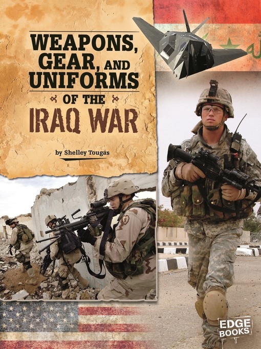 Title details for Weapons, Gear, and Uniforms of the Iraq War by Shelley Tougas - Available